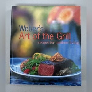 Weber's Art of the Grill: Recipes for Outdoor Living.